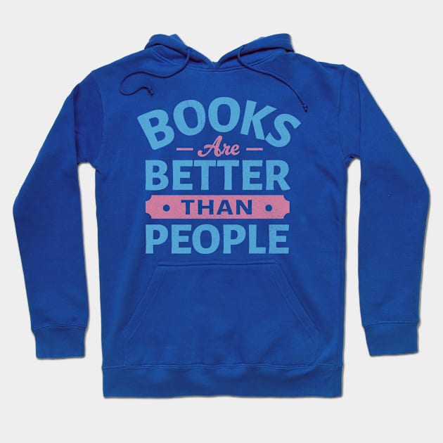 Books Are Better Than People Hoodie by TheDesignDepot